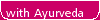 with Ayurveda